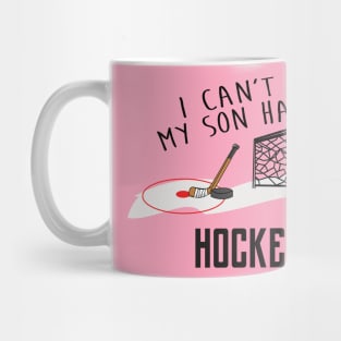 I Can't My Son Has Ice Hockey Mom Or Hockey Dad T-Shirt For Proud Hockey Parents With Hockey Son / Hockey Practice T-Shirt For Hockey Kids Mug